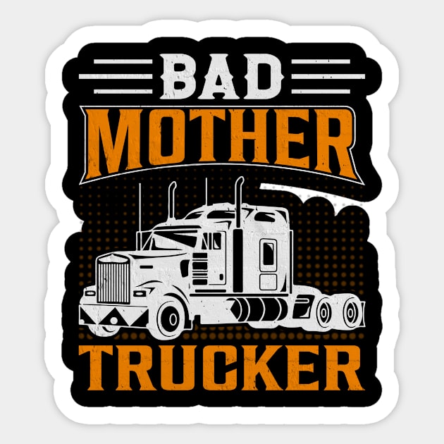 Bad Mother Trucker Sticker by c o m e t™